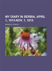 My Diary in Serbia, April 1, 1915-Nov. 1, 1915,1151423351,9781151423351