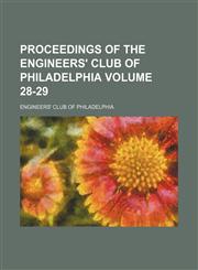 Proceedings of the Engineers' Club of Philadelphia Volume 28-29,1130924688,9781130924688