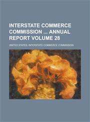 Interstate Commerce Commission Annual Report Volume 28,1155068955,9781155068954