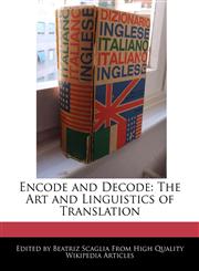 Encode and Decode The Art and Linguistics of Translation,1241566771,9781241566777