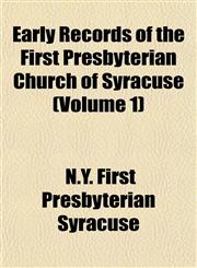 Early Records of the First Presbyterian Church of Syracuse (Volume 1),1152888420,9781152888425