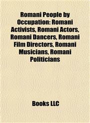 Romani People by Occupation Romani Activists, Romani Actors, Romani Dancers, Romani Film Directors, Romani Musicians, Romani Politicians,1157930425,9781157930426