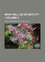 What Will He Do With It? (Volume 2),115409510X,9781154095104