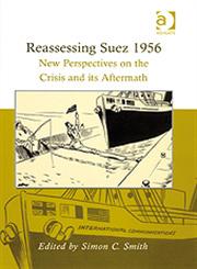 Reassessing Suez 1956 New Perspectives on the Crisis and Its Aftermath,0754661709,9780754661702