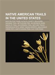 Native American trails in the United States Boston Post Road, Alfalfa County, Oklahoma, Saginaw Trail, Bethlehem Pike, Wilderness Road,115546754X,9781155467542
