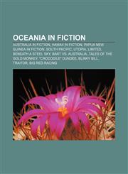 Oceania in fiction Australia in fiction, Hawaii in fiction, Papua New Guinea in fiction, South Pacific, Utopia, Limited, Beneath a Steel Sky,1156718902,9781156718902