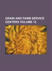 Grain and Farm Service Centers Volume 12,1236822536,9781236822536