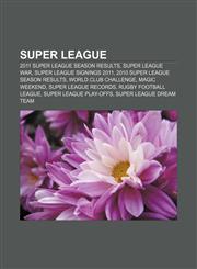 Super League 2011 Super League season results, Super League war, Super League Signings 2011, 2010 Super League season results,1156714028,9781156714027