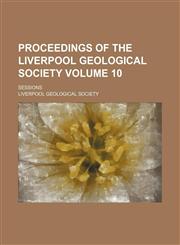 Proceedings of the Liverpool Geological Society; Sessions Volume 10,1150696907,9781150696909