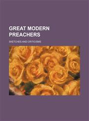 Great Modern Preachers; Sketches and Criticisms,1150347759,9781150347757