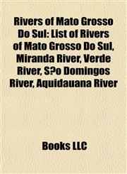 Rivers of Mato Grosso Do Sul List of Rivers of Mato Grosso Do Sul, Miranda River, Verde River, São Domingos River, Aquidauana River,1155681924,9781155681924