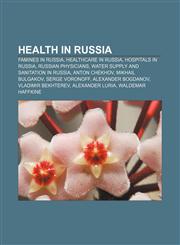 Health in Russia Famines in Russia, Healthcare in Russia, Hospitals in Russia, Russian physicians, Water supply and sanitation in Russia,1157848478,9781157848479