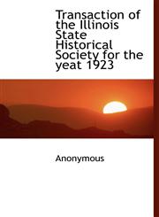 Transaction of the Illinois State Historical Society for the Yeat 1923,1116123169,9781116123166