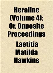 Heraline (Volume 4); Or, Opposite Proceedings,1152287397,9781152287396
