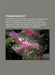 Transparency Whistleblowing, Glasnost, WikiLeaks, Alan Grayson, Sunlight Foundation, AccountAbility, Anti-Gag Statute, Sunshine Review,1157569846,9781157569848