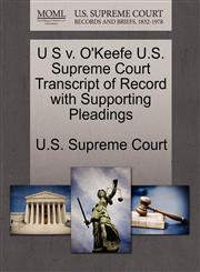U S v. O'Keefe U.S. Supreme Court Transcript of Record with Supporting Pleadings,127040377X,9781270403777
