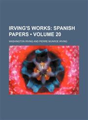 Irving's Works (Volume 20); Spanish Papers,1153973251,9781153973250