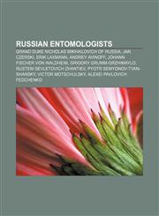 Russian entomologists Grand Duke Nicholas Mikhailovich of Russia, Jan Czerski, Erik Laxmann, Andrey Avinoff, Johann Fischer von Waldheim,1155394615,9781155394619