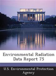 Environmental Radiation Data Report 75,1288651198,9781288651191