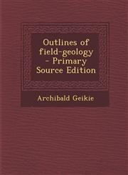 Outlines of field-geology  - Primary Source Edition,1293410977,9781293410974