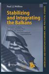 Stabilizing and Integrating the Balkans Economic Analysis of the Stability Pact, EU Reforms and International Organizations,3540417753,9783540417750