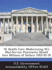 Va Health Care Modernizing Va's Mail-Service Pharmacies Should Save Millions of Dollars: Hrd-92-30,1289082839,9781289082833