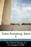 Julius Rosenberg, Batch 6,1288459165,9781288459162