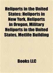 Heliports in the United States Heliports in New York, Heliports in Oregon, Military Heliports in the United States, Metlife Building,1157987087,9781157987086