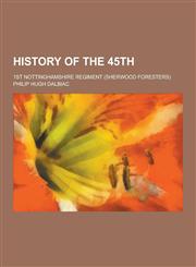History of the 45th; 1st Nottinghamshire Regiment (Sherwood Foresters),1230345264,9781230345260