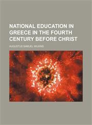 National Education in Greece in the Fourth Century Before Christ,1153902834,9781153902830