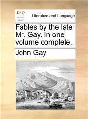 Fables by the late Mr. Gay. In one volume complete.,1170546250,9781170546253