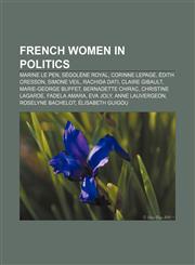French women in politics Marine Le Pen, Ségolène Royal, Corinne Lepage, Édith Cresson, Simone Veil, Rachida Dati, Claire Gibault,1157684378,9781157684374