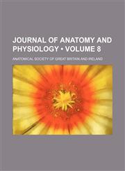 Journal of Anatomy and Physiology (Volume 8),1153885441,9781153885447