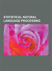 Statistical Natural Language Processing Additive Smoothing, Collostructional Analysis, Dissociated Press, Dynamic Topic Model, F1 Score, Factored LAN,1230488669,9781230488660