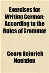 Exercises for Writing German; According to the Rules of Grammar,1152452975,9781152452978