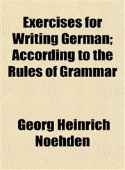 Exercises for Writing German; According to the Rules of Grammar,1152452975,9781152452978