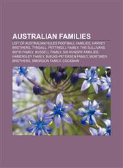 Australian families List of Australian rules football families, Harvey brothers, Tyndall, Pettingill family, The Sullivans, Boyd Family,1157542107,9781157542100