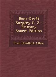 Bone-Graft Surgery C. 2 - Primary Source Edition,1287734286,9781287734284