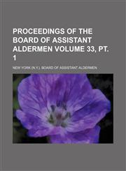 Proceedings of the Board of Assistant Aldermen Volume 33, pt. 1,1232187399,9781232187394