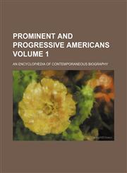 Prominent and progressive Americans Volume 1; an encyclopædia of contemporaneous biography,1150475404,9781150475405