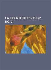 La Liberte D'Opinion (2, No. 3),1153510952,9781153510950