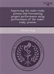 Improving the make-ready process and forecasting project performance using performance of the make-ready process.,124346111X,9781243461117