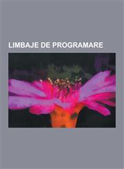 Limbaje de Programare Limbaj de Programare, Sintaxa Limbajului C, C++, Pascal, PHP, Latex, Perl, Coldfusion, Limbaj de Asamblare, Cubrid, Br,1230730761,9781230730769
