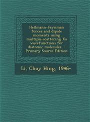 Hellmann-Feynman Forces and Dipole Moments Using Multiple-Scattering XA Wavefunctions for Diatomic Molecules. - Primary Source Edition,1295635615,9781295635610