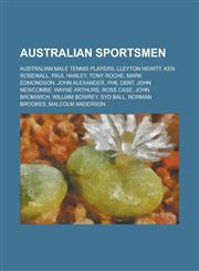 Australian Sportsmen Australian Male Tennis Players, Lleyton Hewitt, Ken Rosewall, Tony Roche, Paul Hanley, Mark Edmondson, John Alexander,1156015693,9781156015698