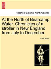 At the North of Bearcamp Water. Chronicles of a stroller in New England from July to December.,1241310653,9781241310653