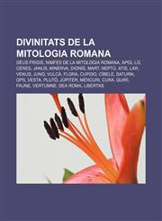 Divinitats de la mitologia romana Déus frigis, Nimfes de la mitologia romana, Apol·lo, Ceres, Janus, Minerva, Dionís, Mart, Neptú, Atis, Lar,1232715255,9781232715252