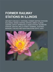 Former railway stations in Illinois Defunct Chicago 'L' stations, Former Amtrak stations in Illinois, Grand Central Station,1233174185,9781233174188