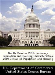 North Carolina 2010 Summary Population and Housing Characteristics: 2010 Census of Population and Housing,1249497868,9781249497868