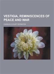 Vestigia, Reminiscences of Peace and War,1230280480,9781230280486